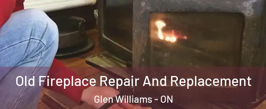  Old Fireplace Repair And Replacement Glen Williams - ON