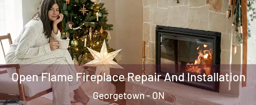 Open Flame Fireplace Repair And Installation Georgetown - ON