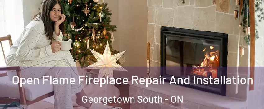Open Flame Fireplace Repair And Installation Georgetown South - ON