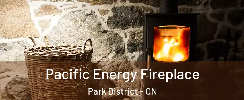 Pacific Energy Fireplace Park District - ON