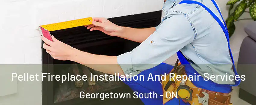 Pellet Fireplace Installation And Repair Services Georgetown South - ON