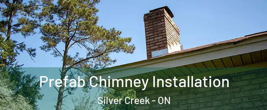 Prefab Chimney Installation Silver Creek - ON