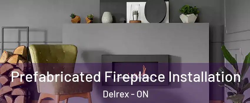  Prefabricated Fireplace Installation Delrex - ON