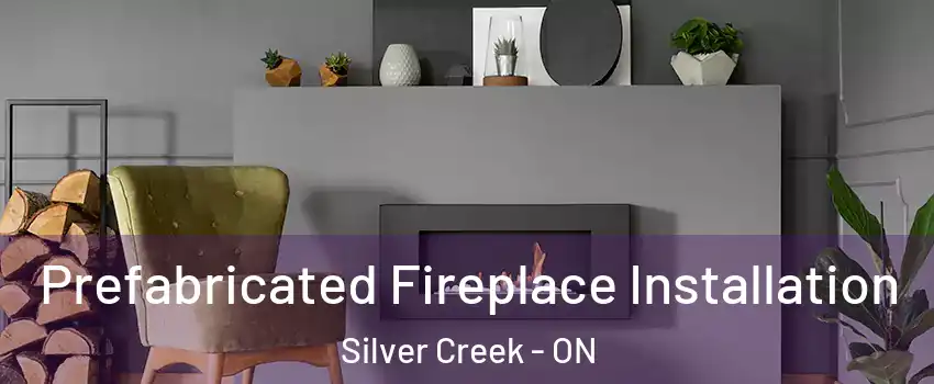  Prefabricated Fireplace Installation Silver Creek - ON