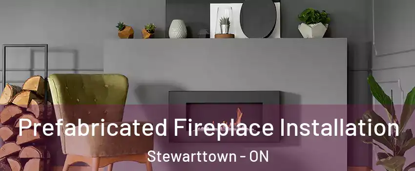 Prefabricated Fireplace Installation Stewarttown - ON