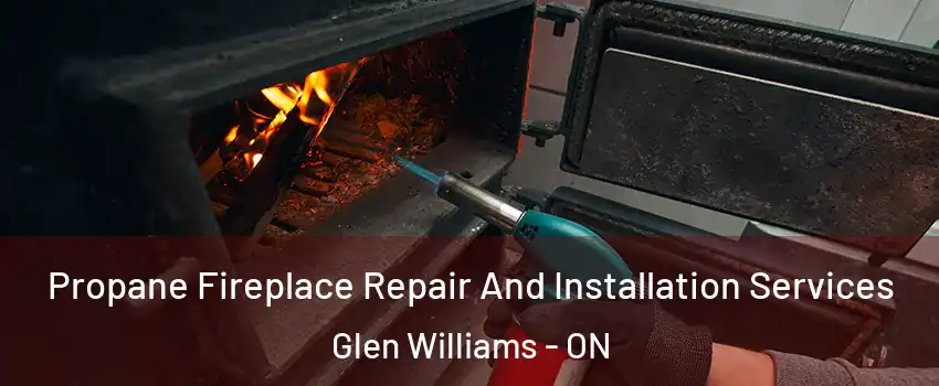 Propane Fireplace Repair And Installation Services Glen Williams - ON