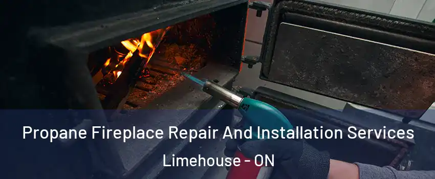 Propane Fireplace Repair And Installation Services Limehouse - ON