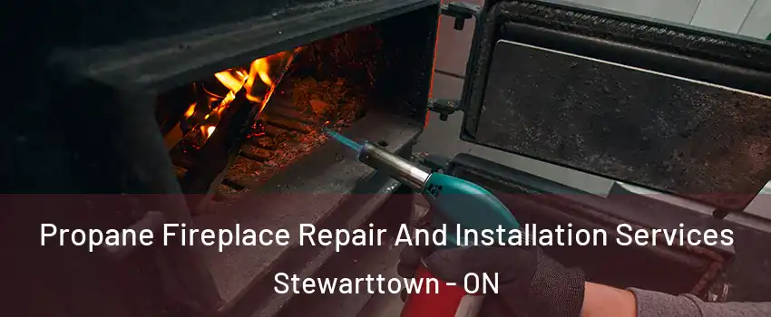 Propane Fireplace Repair And Installation Services Stewarttown - ON