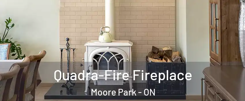 Quadra-Fire Fireplace Moore Park - ON