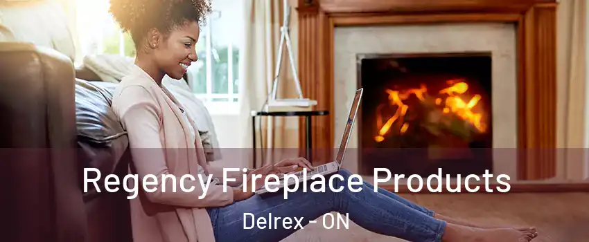 Regency Fireplace Products Delrex - ON