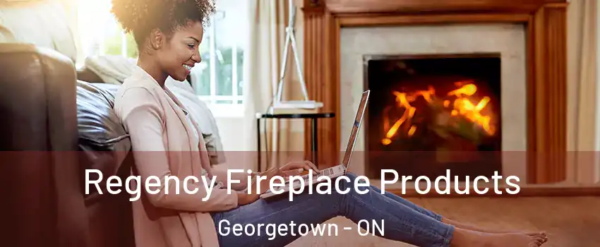 Regency Fireplace Products Georgetown - ON