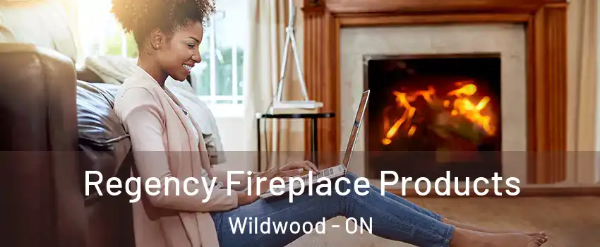 Regency Fireplace Products Wildwood - ON