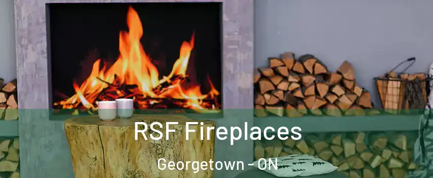 RSF Fireplaces Georgetown - ON