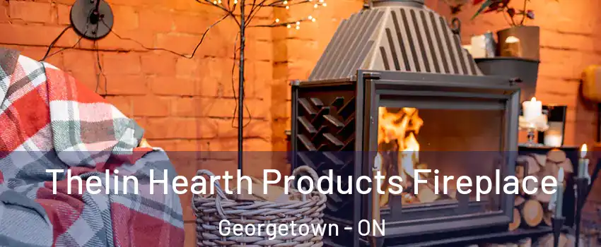 Thelin Hearth Products Fireplace Georgetown - ON