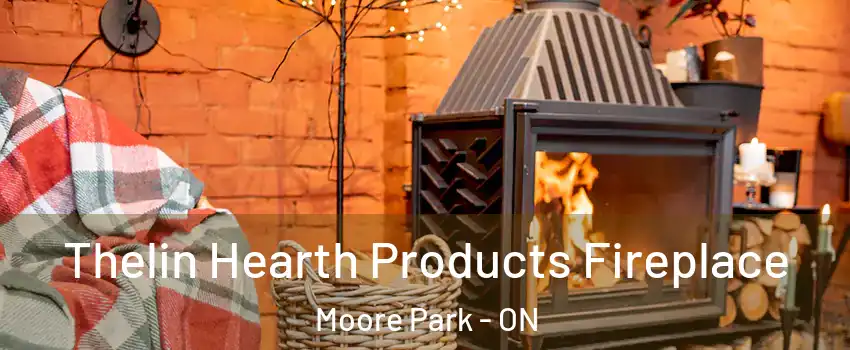  Thelin Hearth Products Fireplace Moore Park - ON
