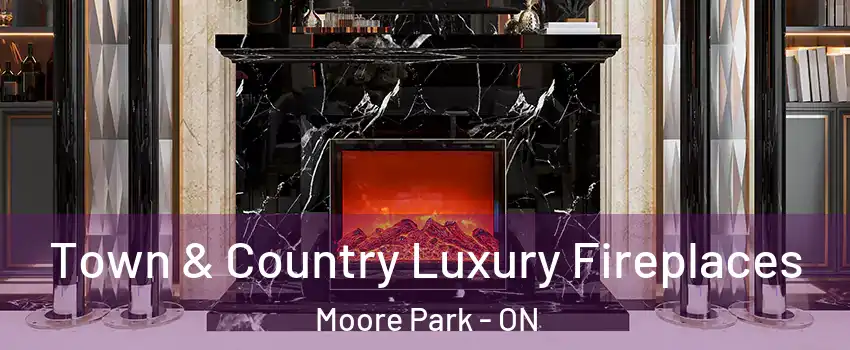 Town & Country Luxury Fireplaces Moore Park - ON