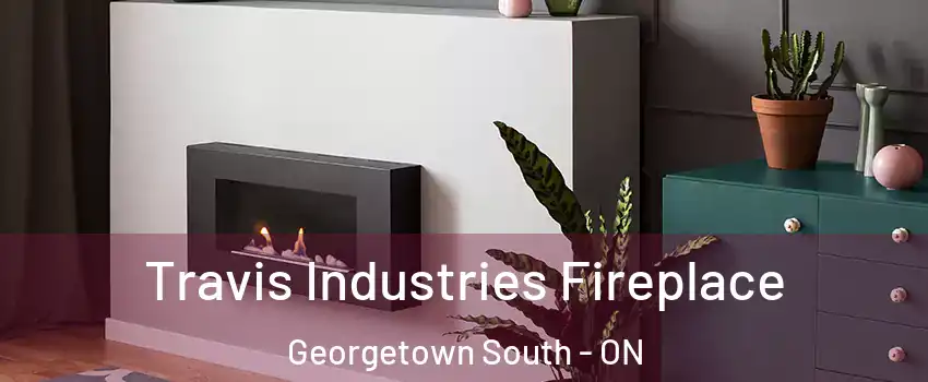  Travis Industries Fireplace Georgetown South - ON
