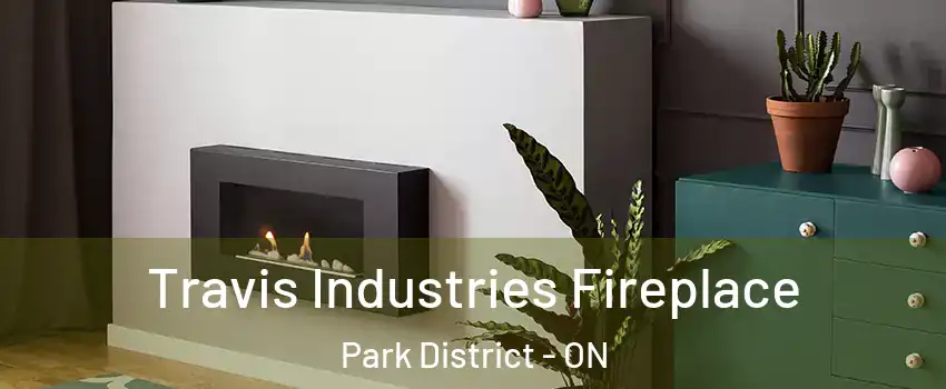 Travis Industries Fireplace Park District - ON