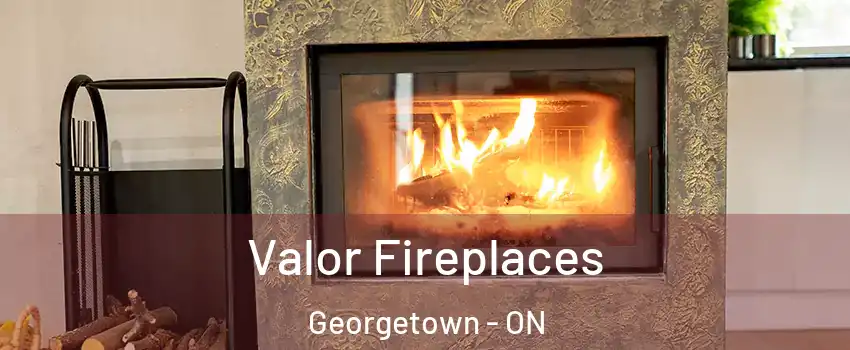 Valor Fireplaces Georgetown - ON