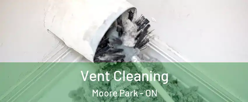 Vent Cleaning Moore Park - ON