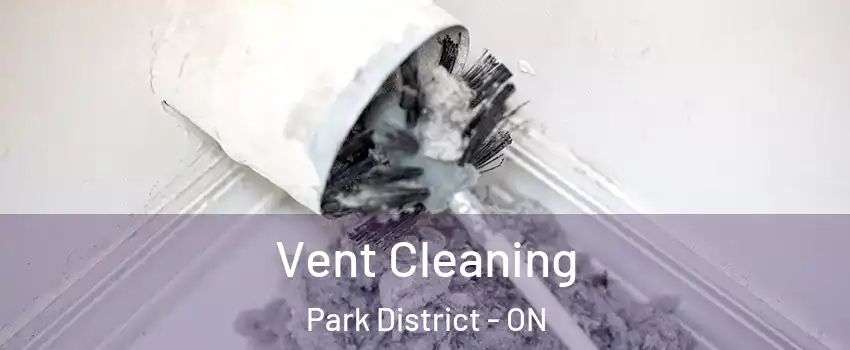 Vent Cleaning Park District - ON