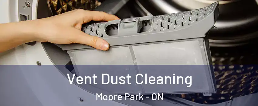Vent Dust Cleaning Moore Park - ON