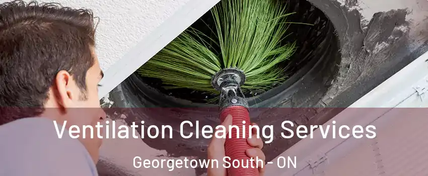 Ventilation Cleaning Services Georgetown South - ON