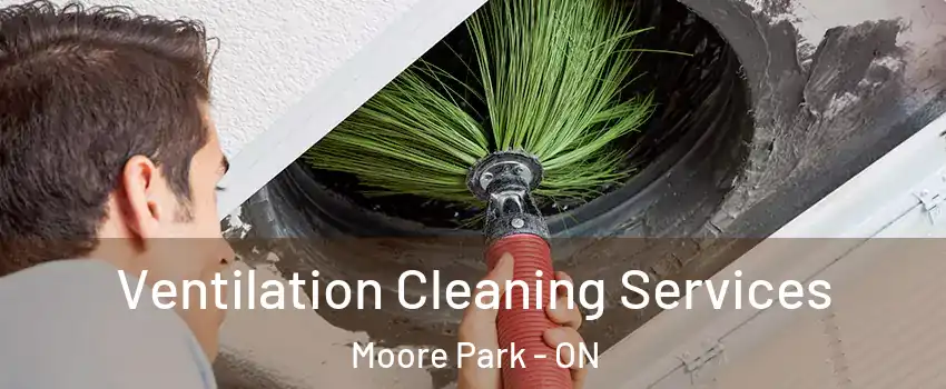 Ventilation Cleaning Services Moore Park - ON