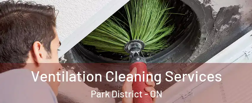  Ventilation Cleaning Services Park District - ON