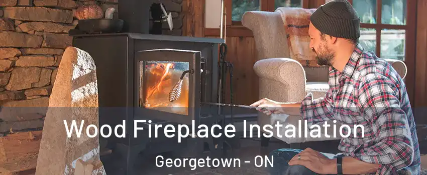  Wood Fireplace Installation Georgetown - ON