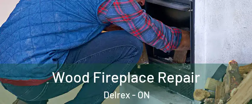 Wood Fireplace Repair Delrex - ON