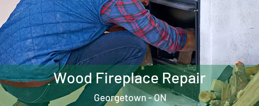 Wood Fireplace Repair Georgetown - ON