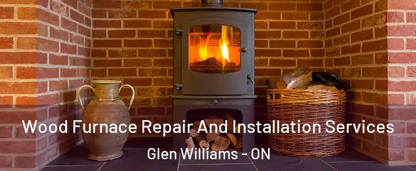  Wood Furnace Repair And Installation Services Glen Williams - ON