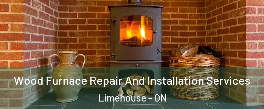 Wood Furnace Repair And Installation Services Limehouse - ON