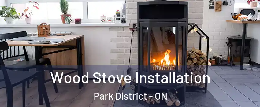 Wood Stove Installation Park District - ON