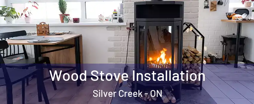 Wood Stove Installation Silver Creek - ON