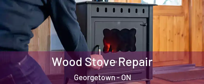 Wood Stove Repair Georgetown - ON